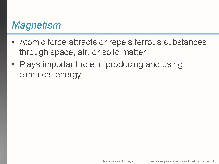 Magnetism • Atomic force attracts or repels ferrous substances through space, air, or solid