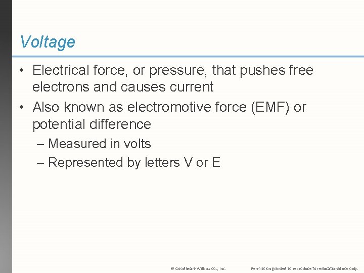 Voltage • Electrical force, or pressure, that pushes free electrons and causes current •