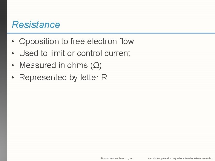 Resistance • • Opposition to free electron flow Used to limit or control current