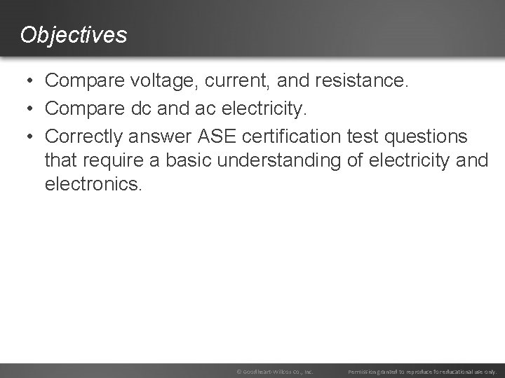 Objectives • Compare voltage, current, and resistance. • Compare dc and ac electricity. •