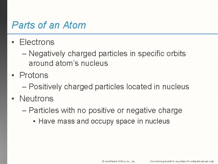 Parts of an Atom • Electrons – Negatively charged particles in specific orbits around