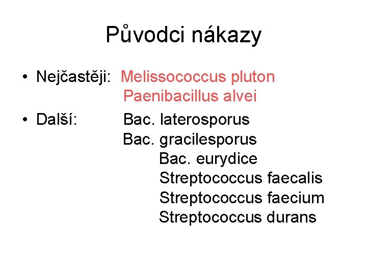 Původci nákazy • Nejčastěji: Melissococcus pluton Paenibacillus alvei • Další: Bac. laterosporus Bac. gracilesporus