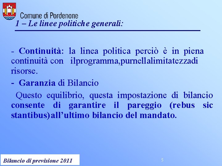 1 – Le linee politiche generali: - Continuità: la linea politica perciò è in