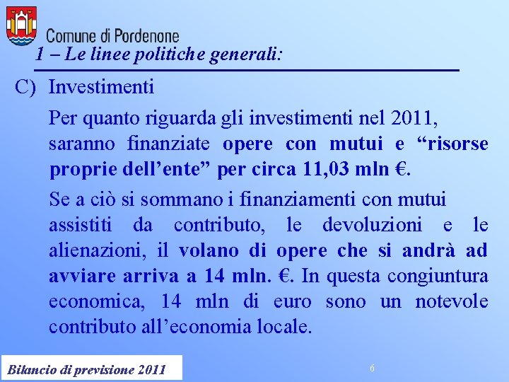 1 – Le linee politiche generali: C) Investimenti Per quanto riguarda gli investimenti nel
