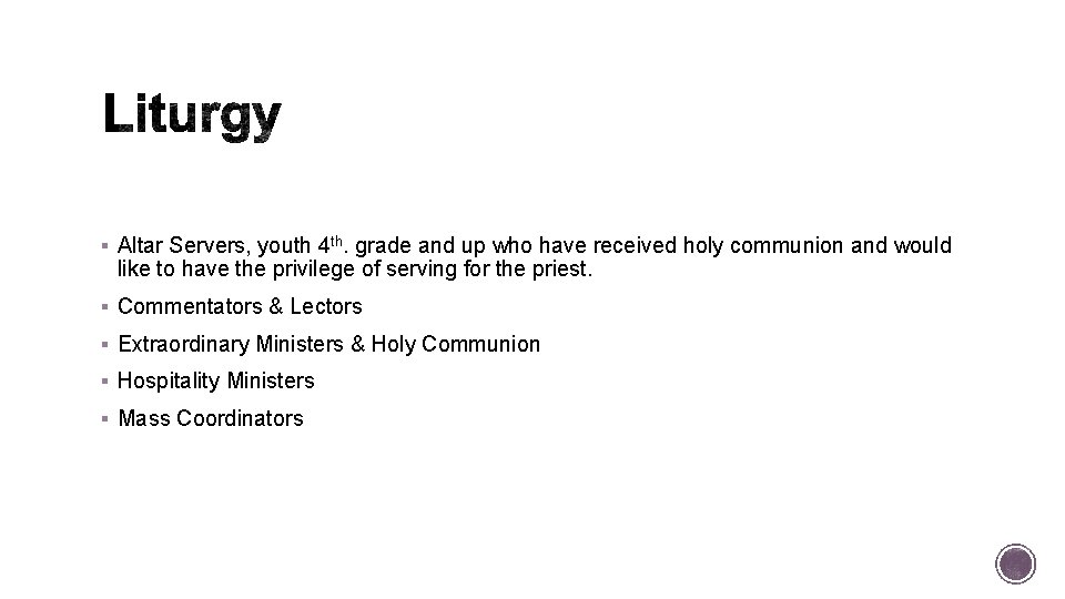 § Altar Servers, youth 4 th. grade and up who have received holy communion