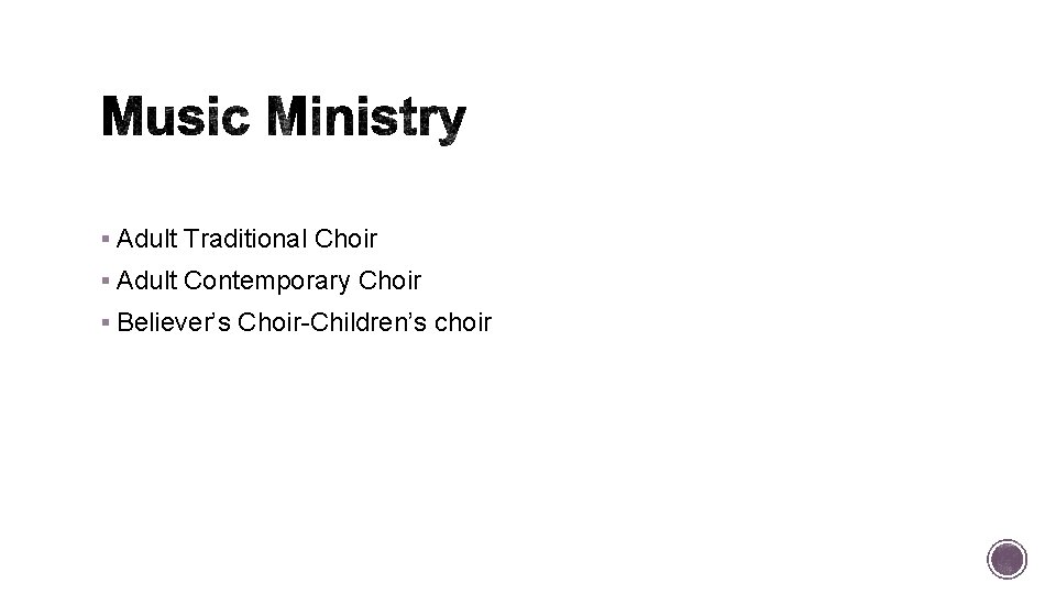 § Adult Traditional Choir § Adult Contemporary Choir § Believer’s Choir-Children’s choir 