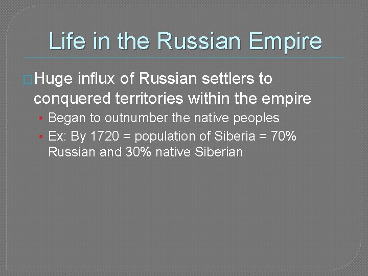 Life in the Russian Empire �Huge influx of Russian settlers to conquered territories within