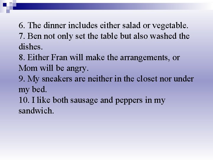 6. The dinner includes either salad or vegetable. 7. Ben not only set the