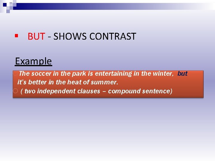 § BUT - SHOWS CONTRAST Example The soccer in the park is entertaining in