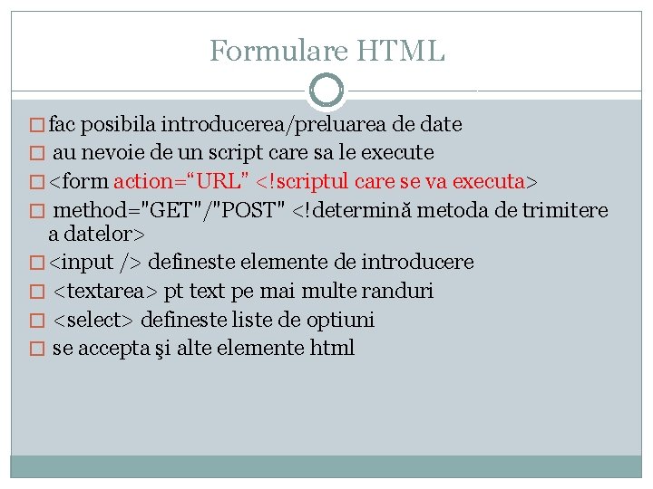Formulare HTML � fac posibila introducerea/preluarea de date � au nevoie de un script