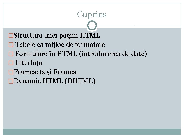 Cuprins �Structura unei pagini HTML � Tabele ca mijloc de formatare � Formulare în