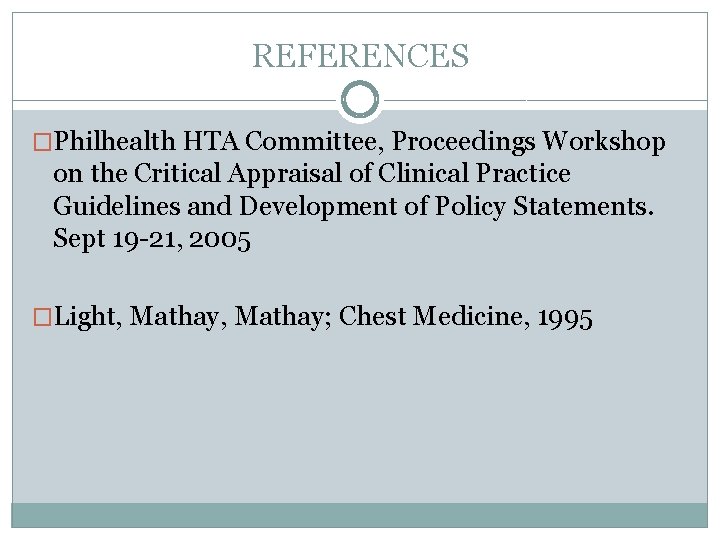 REFERENCES �Philhealth HTA Committee, Proceedings Workshop on the Critical Appraisal of Clinical Practice Guidelines