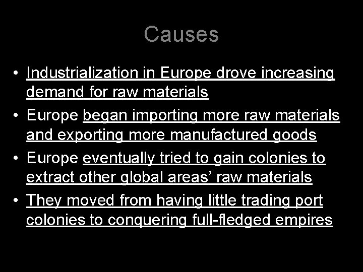 Causes • Industrialization in Europe drove increasing demand for raw materials • Europe began