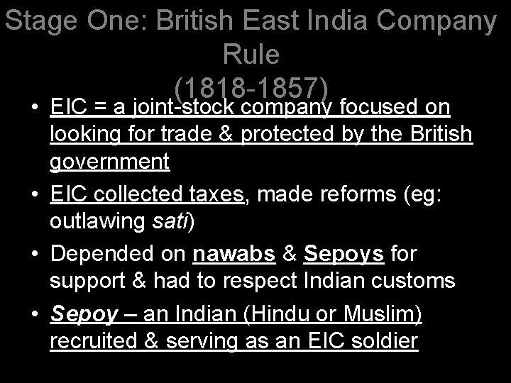 Stage One: British East India Company Rule (1818 -1857) • EIC = a joint-stock