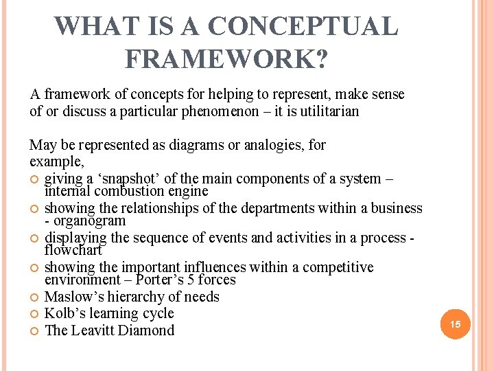 WHAT IS A CONCEPTUAL FRAMEWORK? A framework of concepts for helping to represent, make