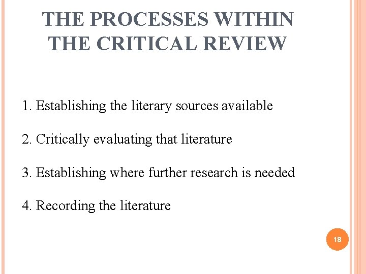 THE PROCESSES WITHIN THE CRITICAL REVIEW 1. Establishing the literary sources available 2. Critically