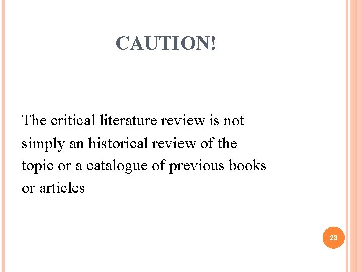 CAUTION! The critical literature review is not simply an historical review of the topic