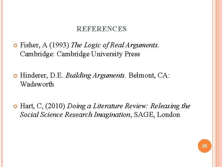 REFERENCES Fisher, A (1993) The Logic of Real Arguments. Cambridge: Cambridge University Press Hinderer,