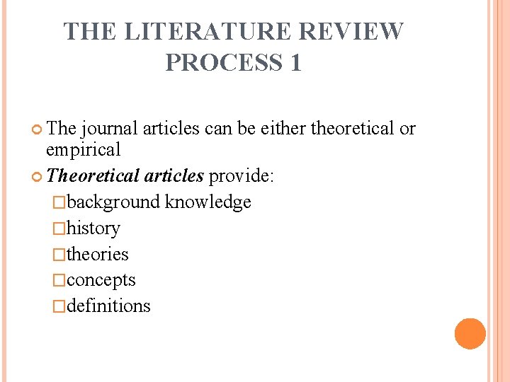 THE LITERATURE REVIEW PROCESS 1 The journal articles can be either theoretical or empirical