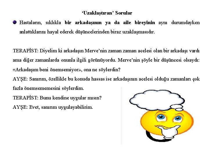 ‘Uzaklaştıran’ Sorular Hastaların, sıklıkla bir arkadaşının ya da aile bireyinin aynı durumdayken anlattıklarını hayal