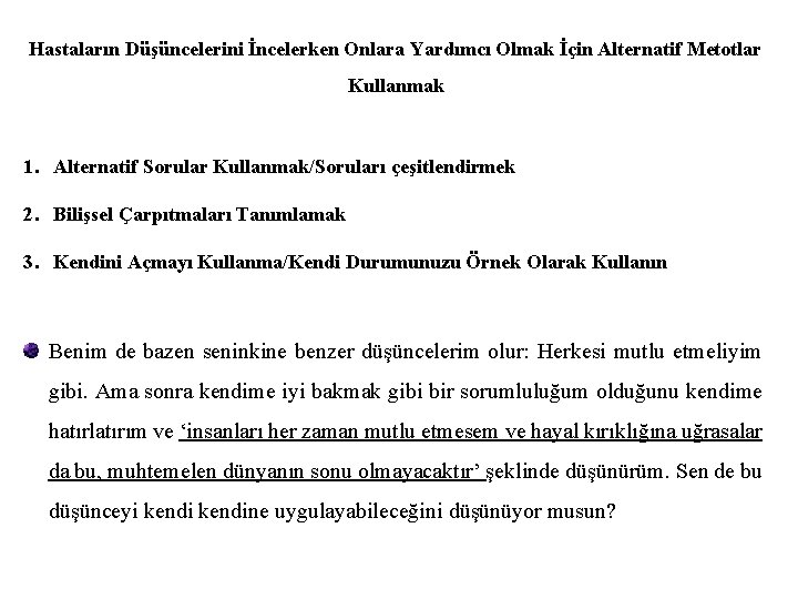 Hastaların Düşüncelerini İncelerken Onlara Yardımcı Olmak İçin Alternatif Metotlar Kullanmak 1. Alternatif Sorular Kullanmak/Soruları