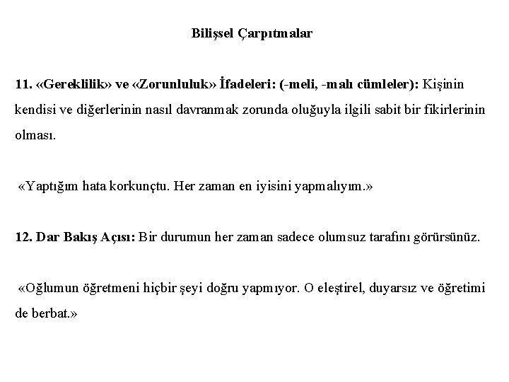 Bilişsel Çarpıtmalar 11. «Gereklilik» ve «Zorunluluk» İfadeleri: (-meli, -malı cümleler): Kişinin kendisi ve diğerlerinin