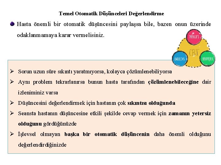 Temel Otomatik Düşünceleri Değerlendirme Hasta önemli bir otomatik düşüncesini paylaşsa bile, bazen onun üzerinde