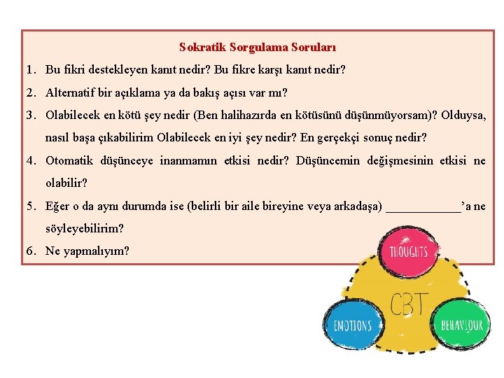 Sokratik Sorgulama Soruları 1. Bu fikri destekleyen kanıt nedir? Bu fikre karşı kanıt nedir?