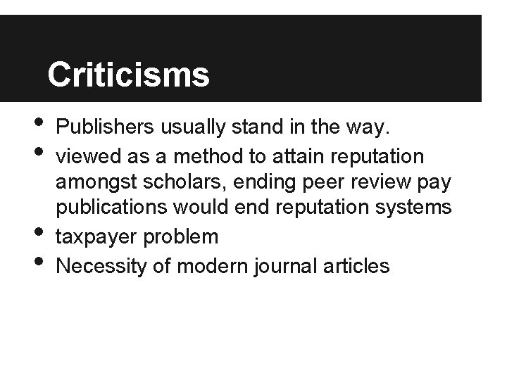 Criticisms • • Publishers usually stand in the way. viewed as a method to