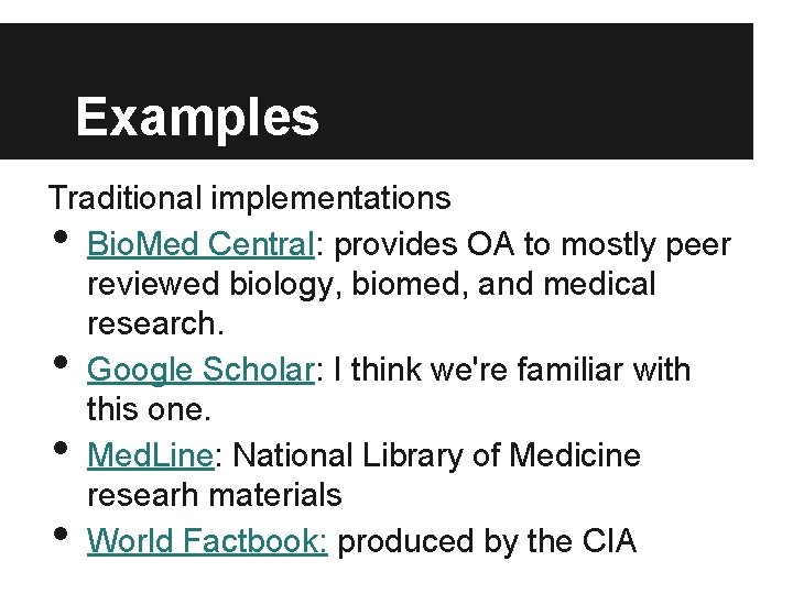 Examples Traditional implementations Bio. Med Central: provides OA to mostly peer reviewed biology, biomed,