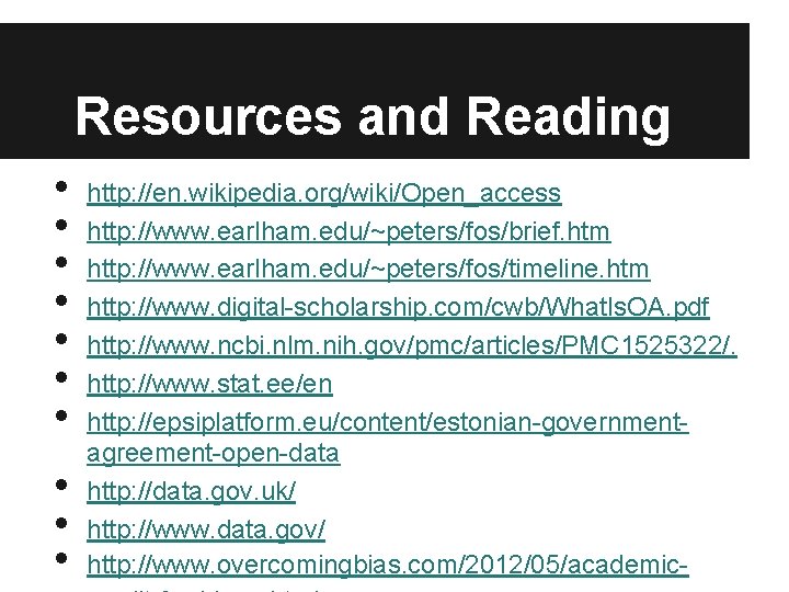 Resources and Reading • • • http: //en. wikipedia. org/wiki/Open_access http: //www. earlham. edu/~peters/fos/brief.