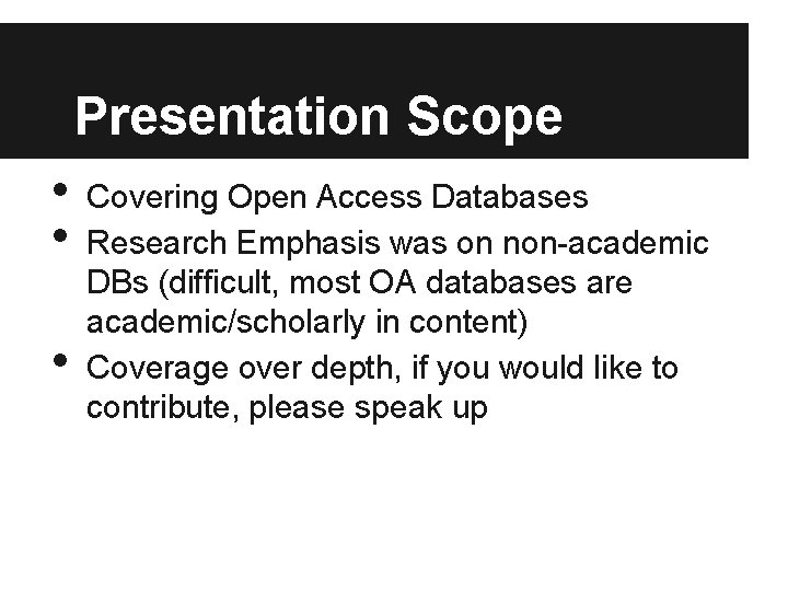 Presentation Scope • • • Covering Open Access Databases Research Emphasis was on non-academic