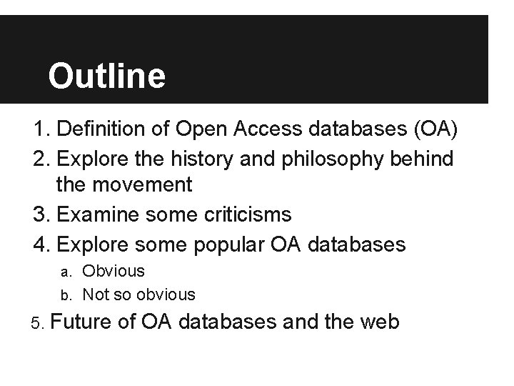 Outline 1. Definition of Open Access databases (OA) 2. Explore the history and philosophy