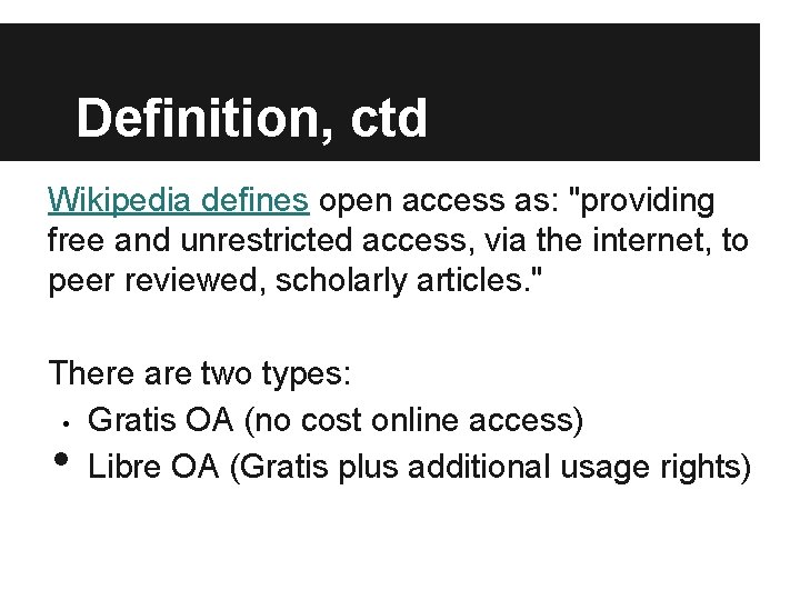 Definition, ctd Wikipedia defines open access as: "providing free and unrestricted access, via the
