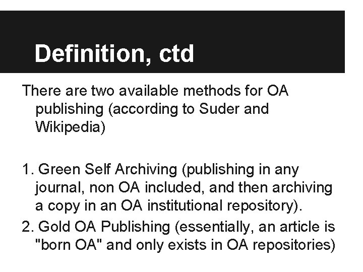 Definition, ctd There are two available methods for OA publishing (according to Suder and