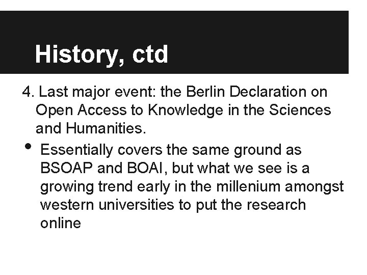 History, ctd 4. Last major event: the Berlin Declaration on Open Access to Knowledge