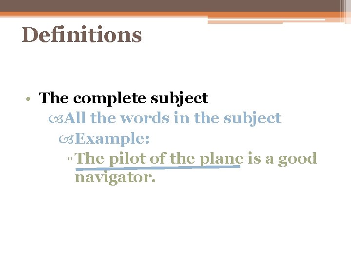 Definitions • The complete subject All the words in the subject Example: ▫ The
