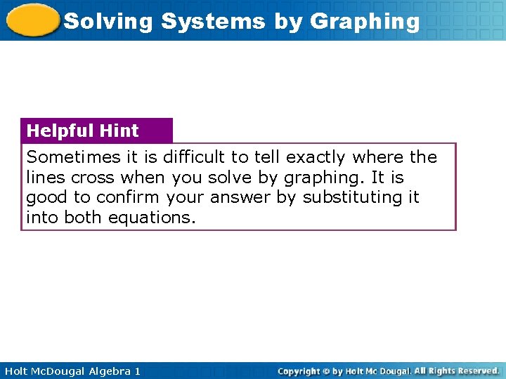 Solving Systems by Graphing Helpful Hint Sometimes it is difficult to tell exactly where