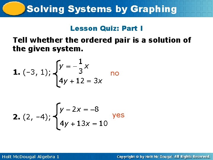 Solving Systems by Graphing Lesson Quiz: Part I Tell whether the ordered pair is