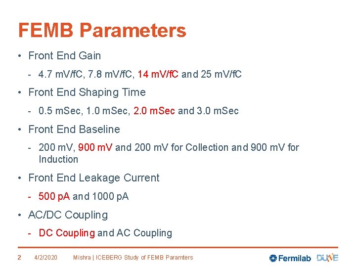 FEMB Parameters • Front End Gain - 4. 7 m. V/f. C, 7. 8