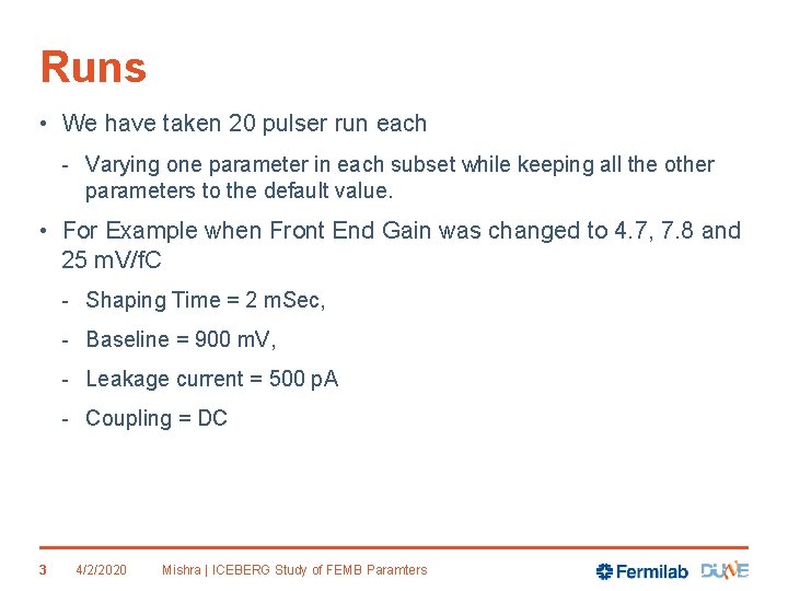 Runs • We have taken 20 pulser run each - Varying one parameter in