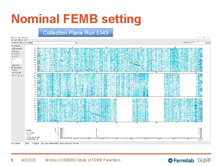 Nominal FEMB setting Collection Plane Run 5349 5 4/2/2020 Mishra | ICEBERG Study of
