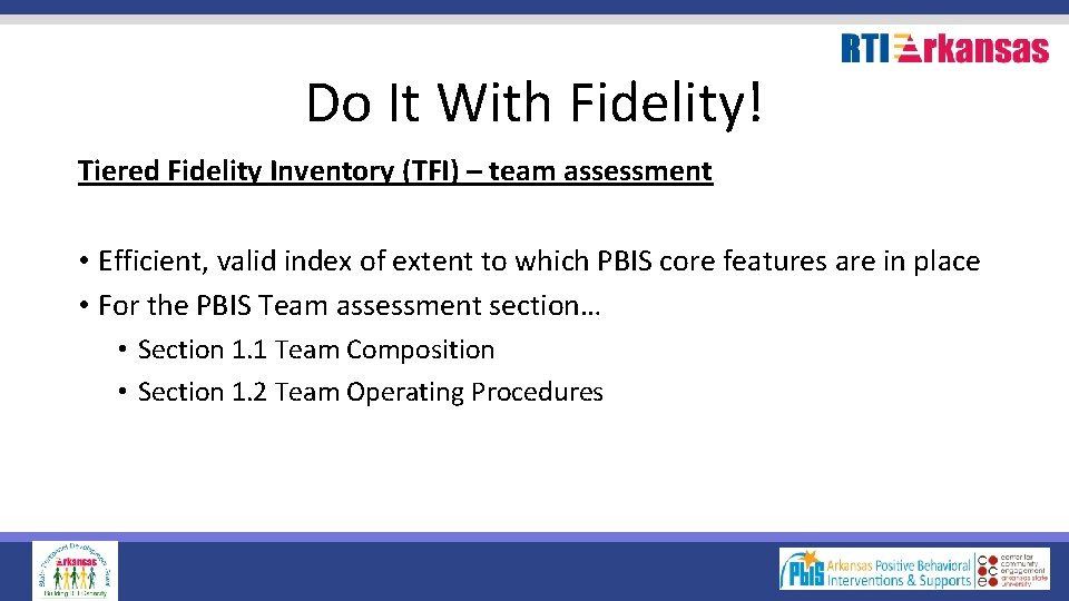 Do It With Fidelity! Tiered Fidelity Inventory (TFI) – team assessment • Efficient, valid