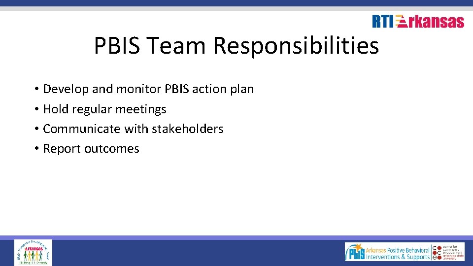 PBIS Team Responsibilities • Develop and monitor PBIS action plan • Hold regular meetings