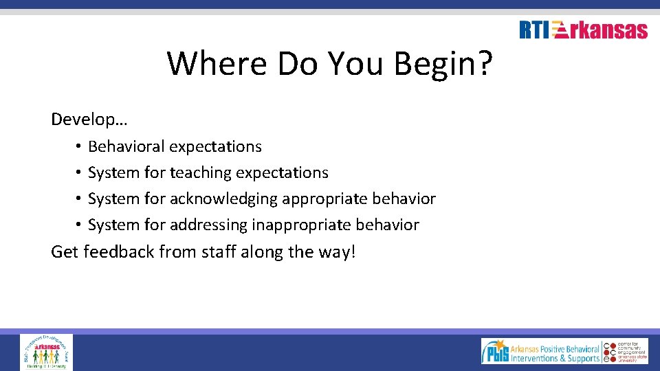 Where Do You Begin? Develop… • • Behavioral expectations System for teaching expectations System