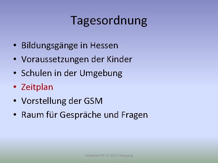 Tagesordnung • • • Bildungsgänge in Hessen Voraussetzungen der Kinder Schulen in der Umgebung
