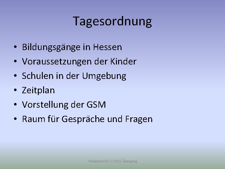 Tagesordnung • • • Bildungsgänge in Hessen Voraussetzungen der Kinder Schulen in der Umgebung