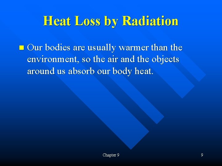 Heat Loss by Radiation n Our bodies are usually warmer than the environment, so