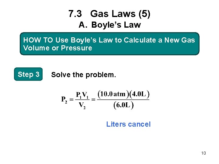 7. 3 Gas Laws (5) A. Boyle’s Law HOW TO Use Boyle’s Boyles Lawto