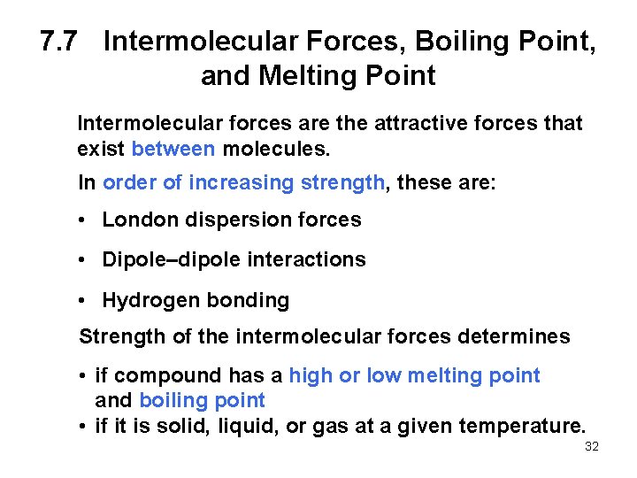 7. 7 Intermolecular Forces, Boiling Point, and Melting Point Intermolecular forces are the attractive